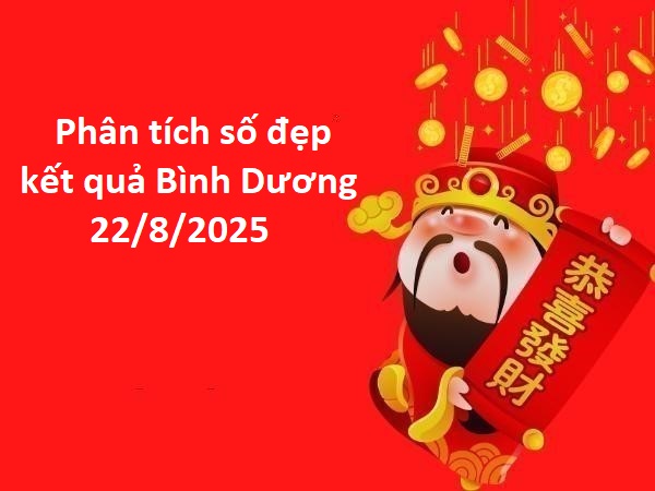 Phân tích số đẹp kết quả Bình Dương 22/8/2025 thứ 6