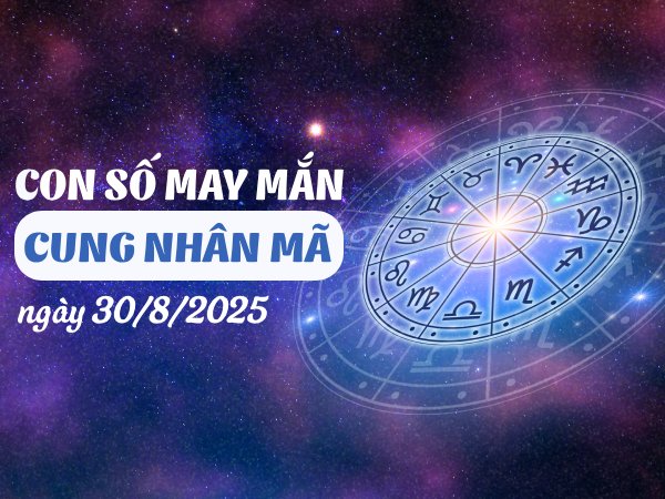 Con số ôm trọn vận may cho cung Nhân Mã ngày 30/8/2025