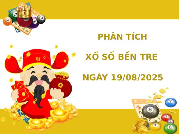 Phân tích XSBTR 19/8/2025 hôm nay thứ 3 dễ trúng