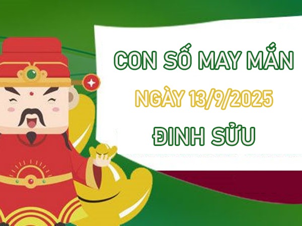 Chiêu tài đón lộc với số vàng tuổi Đinh Sửu 13/9/2025