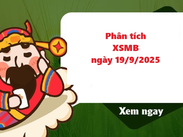 Phân tích XSMB 19/9/2025 siêu chuẩn hôm nay