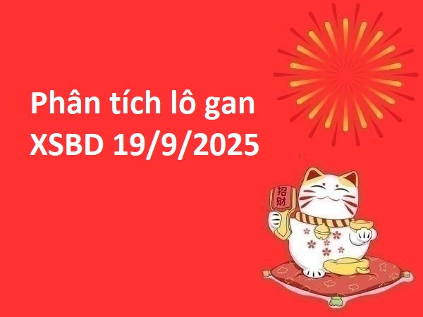 Phân tích lô gan kết quả Bình Dương 19/9/2025 thứ 6