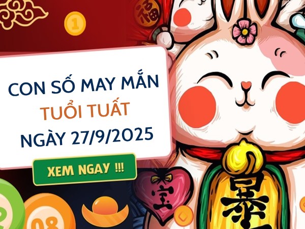 Con số bội thu tài lộc cho tuổi Tuất ngày 27/9/2025