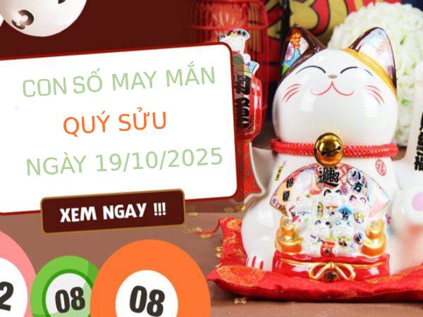 Giải mã con số may mắn tuổi Quý Sửu ngày 19/10/2025