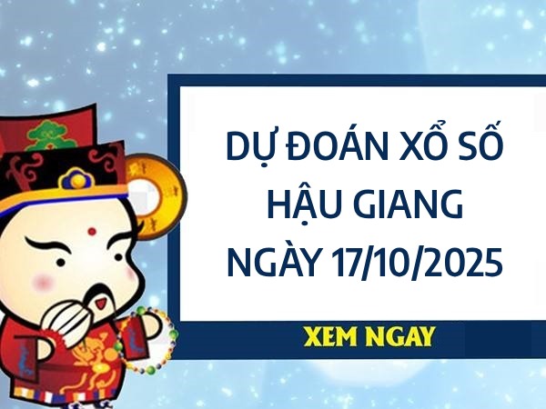 Tham khảo xổ số Hậu Giang hôm nay ngày 17/10/2025 thứ 7