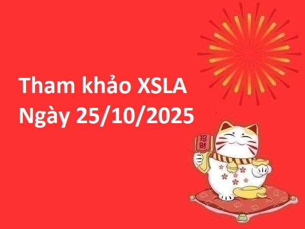 Tham khảo xổ số Long An ngày 25/10/2025 hôm nay phát tài