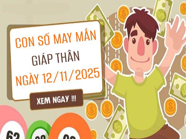 Con số may mắn tuổi Giáp Thân ngày 12/11/2025 mở lộc vàng