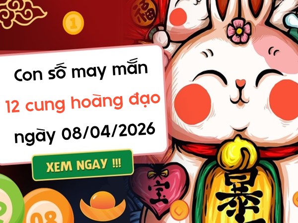 Con số may mắn ngày 08/04 thứ 4 của 12 cung hoàng đạo