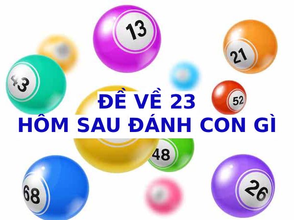Khám phá đề về 23 hôm sau về con gì may mắn tài lộc