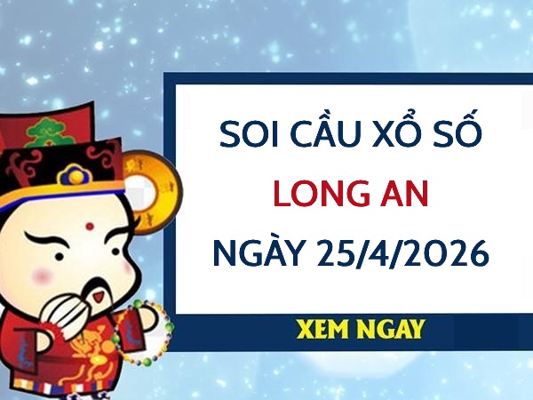 Soi cầu xổ số Long An ngày 25/4/2026 hôm nay siêu vip