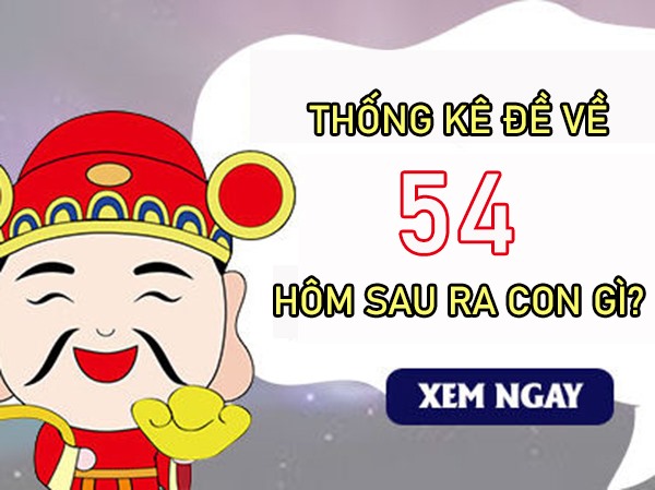 Thống kê đề về 54 hôm sau về con gì ra con gì đẹp nhất