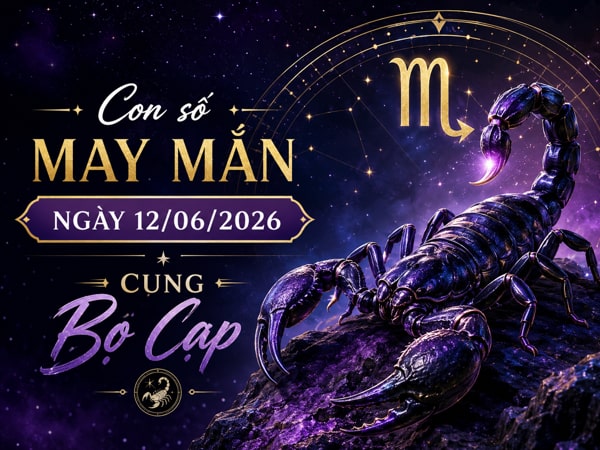 Vượng phát với con số may mắn ngày 12/06/2026 cung Bọ Cạp